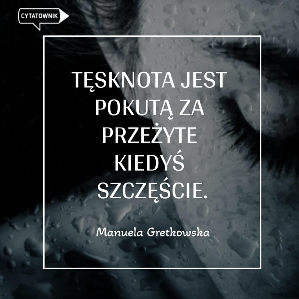 Cytat o tęsknocie - Manuela Gretkowska